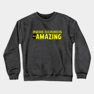 Indie Comics are Amazing Crewneck Sweatshirt