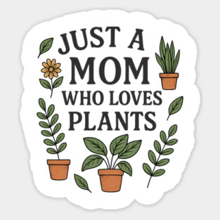 Just A Mom Who Loves Plants Sticker