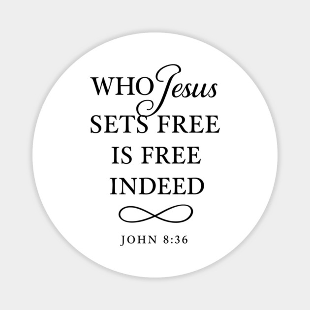 Who Jesus Sets Free Is Free Indeed John 8:36 Magnet by Nina's Store 1