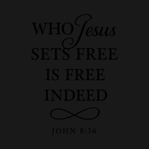 Who Jesus Sets Free Is Free Indeed John 8:36 by Nina's Store 1