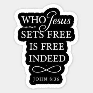 Who Jesus Sets Free Is Free Indeed John 8:36 Sticker