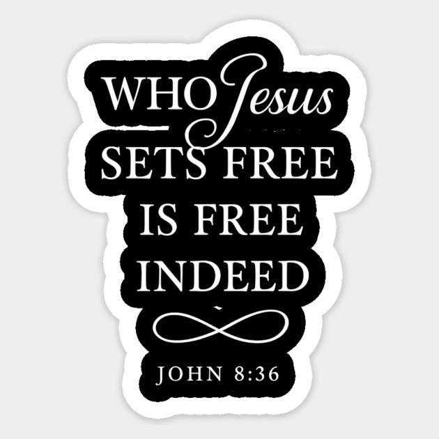 Who Jesus Sets Free Is Free Indeed John 8:36 Sticker by Nina's Store 1