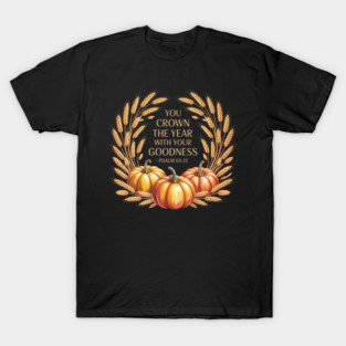 You Crown the Year with Your Goodness – Psalm 65:11 T-Shirt