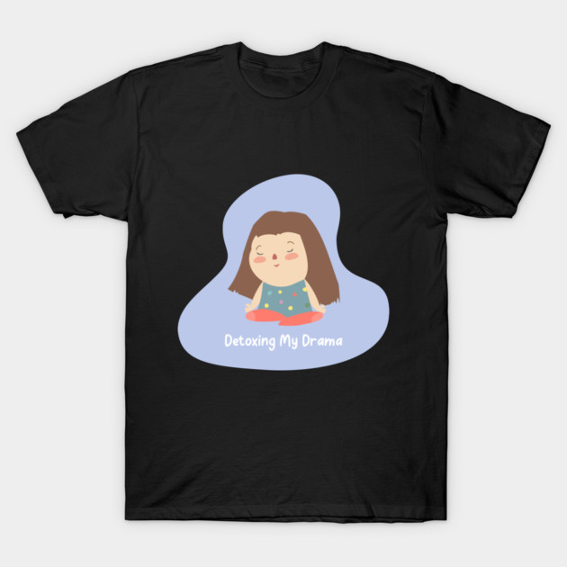 Detoxing My Drama Body and Mind Healing T-Shirt by Lamount Tees