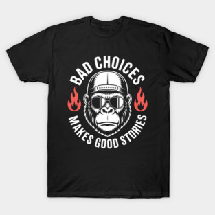 Monkey Bad Choices Make Good Stories T-Shirt