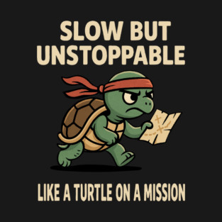 Slow but Unstoppable – Funny Turtle on a Mission T-Shirt