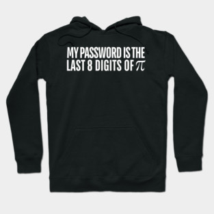 My Password is the Last 8 Digits of Pi Hoodie