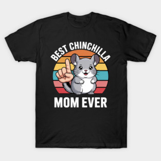 Best Chinchilla Mom Ever Pet Chinchilla T-Shirt