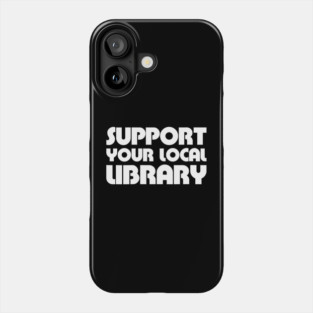 Support Your Local Library Phone Case