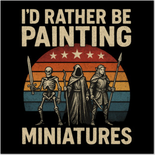 I’d Rather Be Painting Miniatures Posters and Art