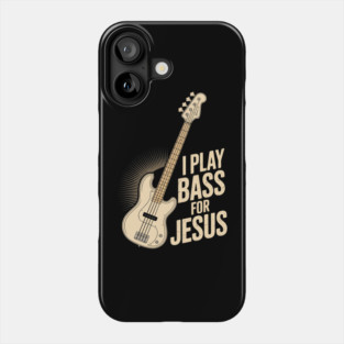 I Play Bass For Jesus, Bass Guitar and Christian Bassist Phone Case