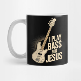 I Play Bass For Jesus, Bass Guitar and Christian Bassist Mug