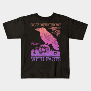 Sorry I Offended You With Facts Kids T-Shirt
