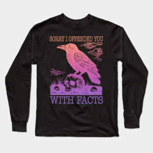 Sorry I Offended You With Facts Long Sleeve T-Shirt