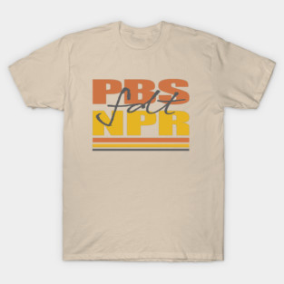 Politics Funny - Pbs, Npr, Fdt T-Shirt