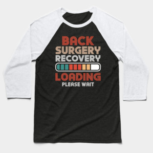 Back Surgery Recovery Loading Please Wait, Spinal Surgery Baseball T-Shirt