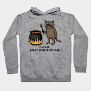 that's it. you're going in the soup Hoodie
