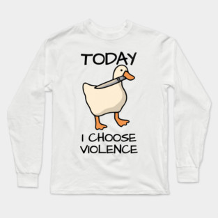 Today I Choose Violence Duck Meme Design - Light Long Sleeve T-Shirt