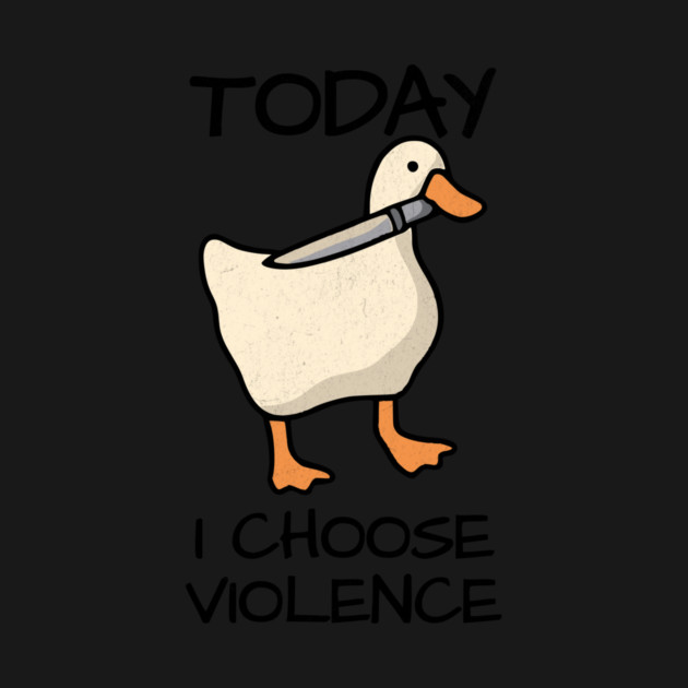Today I Choose Violence Duck Meme Design - Light by Designed By Marty