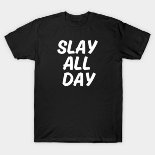 Slay  All  day T-Shirt