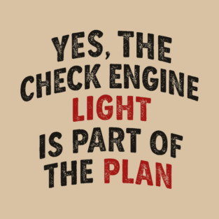 yes, the check engine light is part of the plan T-Shirt