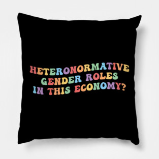 Heteronormative Gender Roles In This Economy? Pillow