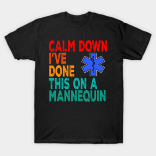 Calm Down I've Done This On A Mannequin T-Shirt