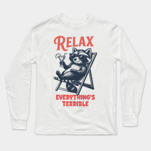 Relax Everything's Terrible Raccoon Design Long Sleeve T-Shirt