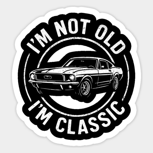 I'm Not Old I'm Classic Vintage Car Design Sticker by Designed By Marty