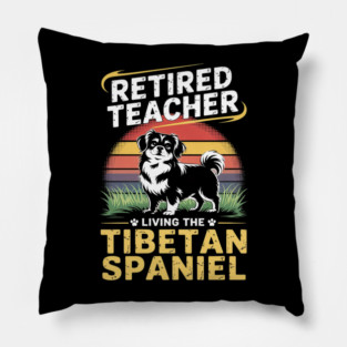 Retired Teacher Living Tibetan Spaniel Dog MOM Life Pillow