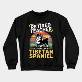 Retired Teacher Living Tibetan Spaniel Dog MOM Life Crewneck Sweatshirt