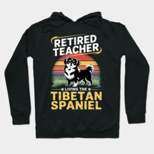 Retired Teacher Living Tibetan Spaniel Dog MOM Life Hoodie