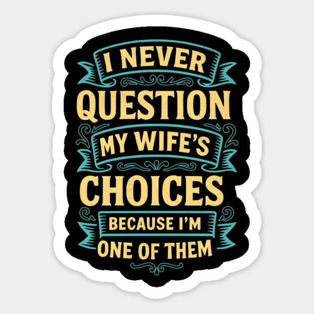 I Never Question My Wife's Choices Funny Husband Design Magnet by Designed By Marty