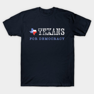 Texans for Democracy - Anti-Gerrymandering Redistricting Anti-MAGA Anti-Trump Democrat Fair Maps T-Shirt