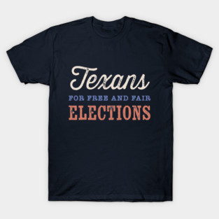 Texans for Free and Fair Elections - Anti-Gerrymandering Texas Democrat Anti-MAGA Redistricting House Map T-Shirt