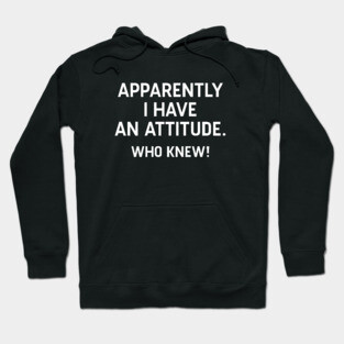 I Have An Attitude Hoodie