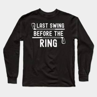 Last swing before the ring golfing bachelor party golf club Long Sleeve T-Shirt