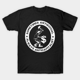 Sometimes Antisocial, Always Anticapitalist - Socialist, Leftist, Anarchist, Punk, Anti-Capitalist T-Shirt
