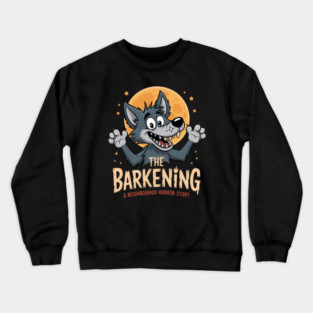 The Barkening Funny Dog Barking Horror A Neighbourhood Howl Crewneck Sweatshirt