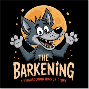 The Barkening Funny Dog Barking Horror A Neighbourhood Howl Posters and Art