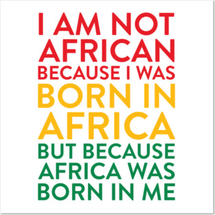 I Am Not African Because I Was Born In Africa Quote Posters and Art
