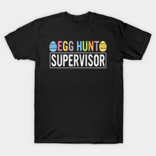 Egg Hunt Supervisor Funny Easter Spring Bunny Easter T-Shirt