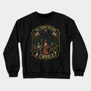 Do You Think You Had A Choice Game Master TTRPG Crewneck Sweatshirt