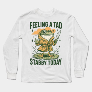 Feeling+A+Tad+Stabby+Today Long Sleeve T-Shirt