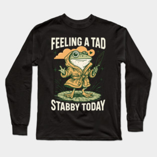 Feeling+A+Tad+Stabby+Today Long Sleeve T-Shirt