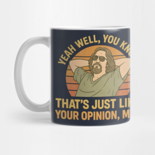 Just Your Opinion Man The Dude Mug