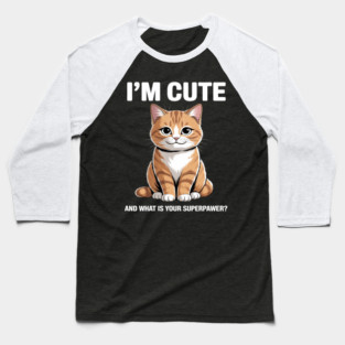 I'm Cute and What Is Your Sperpawer Cute Cat Print Baseball T-Shirt