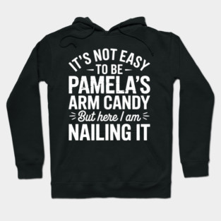 it's not easy to be Pamela's arm candy but here i am nailing it Hoodie