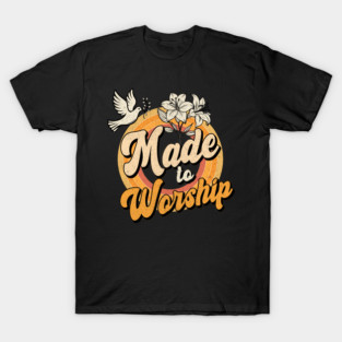 Made To Worship T-Shirt