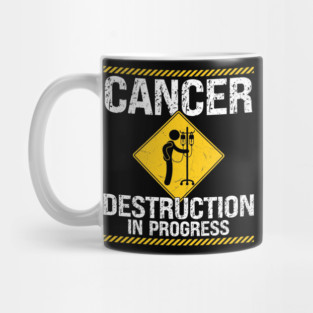 Cancer Destruction in Progress - Cancer Survivor Fighter Mug